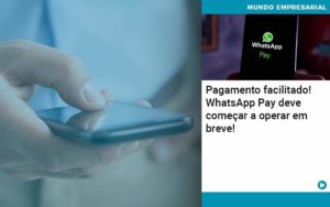 Pagamento Facilitado Whatsapp Pay Deve Comecar A Operar Em Breve Contabilidade Em São Paulo Sp | Blog Silva Pinto Assessoria Contábil - Silva Pinto Assessoria Contábil
